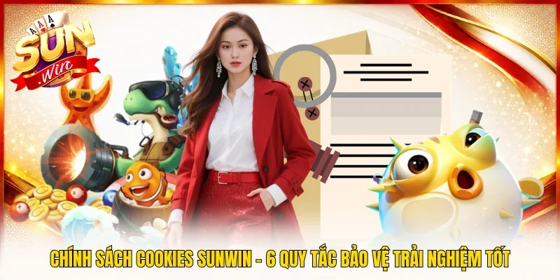 Chính Sách Cookies SUNWIN - 6 Quy Tắc Bảo Vệ Trải Nghiệm Tốt