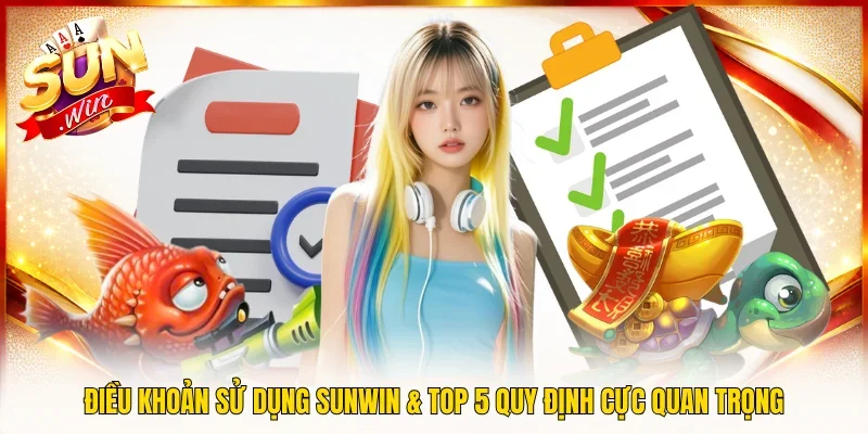 Điều Khoản Sử Dụng SUNWIN & Top 5 Quy Định Cực Quan Trọng
