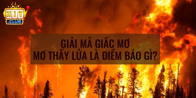 Mơ thấy lửa là gì?